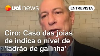 Ciro Caso das joias de Bolsonaro mostra o nível de ladrão de galinha que colocamos na Presidência [upl. by Ringe]