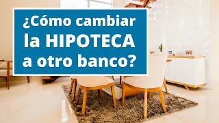 Cómo cambiar hipoteca a otro banco y pagar menos intereses  Subrogación con HelpMyCash [upl. by Adieren]