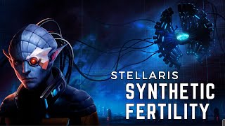 Stellaris  Synthetic Fertility [upl. by Sinnelg119]