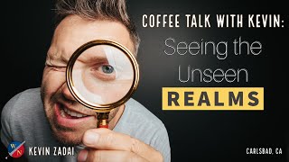 Coffee Talk with Kevin  Seeing The Unseen Realms [upl. by Nedrah427]