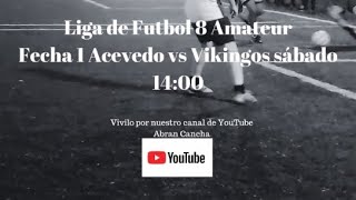 Liga de Futbol 8 Amateur fecha 1 Acevedo vs Vikingos [upl. by Motch]