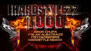 AronChupa  Im an Albatraoz TeyoampDeeperz Hardstyle Remix [upl. by Snevets]