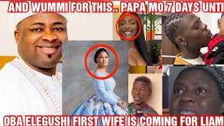 SHOCKING OBA ELEGUSHI FIRST WIFE IS COMING FOR LIAM AND WUMMI FOR THIS PAPA MO 7 DAYS UNTIL [upl. by Lachus]