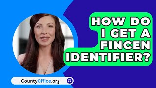 How Do I Get A FINCEN Identifier  CountyOfficeorg [upl. by Achilles561]