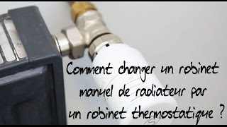 Comment changer un robinet manuel de radiateur par un robinet thermostatique [upl. by Atiuqahc]