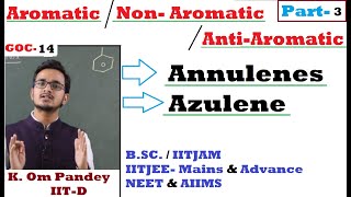 GOC 14  Aromatic3  Annulenes  Azulene  OM Sir  IITD   IITJEE  BSc NEET AIIMS [upl. by Acirt]