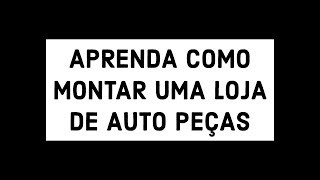 COMO MONTAR UMA LOJA DE AUTO PEÇAS [upl. by Yolane]