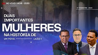 AO VIVO  LIÇÃO 1  DUAS IMPORTANTES MULHERES NA HISTÓRIA DE UM POVO  3º TRIMESTRE DE 2024 [upl. by Noffihc]