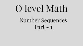 O level Math  Number Sequences Part 1 [upl. by Etnud489]