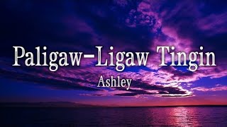 Ashley  paligawligaw Tingin Lyrics [upl. by Doersten]