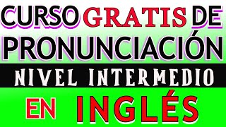 CURSO DE PRONUNCIACION DE INGLÉS NIVEL INTERMEDIO [upl. by Adnohsat]