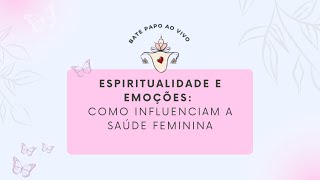 Espiritualidade e Emoções Como impactam no nosso sistema ginecológico [upl. by Eph]