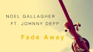 NOEL GALLAGHER FT JOHNNY DEPP Fade Away [upl. by Prussian]