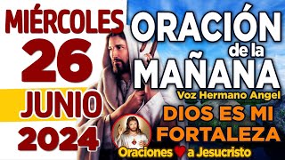 oración de la mañana del día Miércoles 26 de Junio de 2024  PADRE día a día acércame más a Ti [upl. by Ellered496]