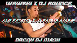 Wawski x Dj Bounce Haters Latino Vixa Mash Dj Brequ [upl. by Charry]