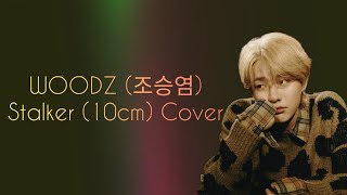 WOODZ 조승연  Stalker 10cm Cover Lyrics HanRomIndo [upl. by Anitsirhcairam]