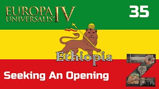 EU4  Ethiopia  Ep35 Seeking An Opening [upl. by Ylenaj]