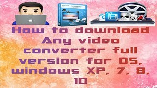 How to download Any video converter full version for OS Windows XP 7 8 10 32 bits amp 64 bits [upl. by Lore]