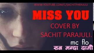 Mc Flo Miss You cover by Sachit Parajuli Sab Bhanda Dami [upl. by Lahsram]