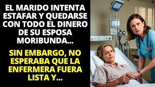 ESPOSO INTENTA ROBAR DINERO DE SU ESPOSA MORIBUNDA PERO NO IMAGINABA QUE ELLA FUERA ASTUTA [upl. by Tilla]