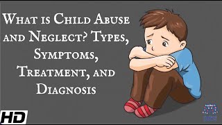 What Is Child Abuse and Neglect Types Symptoms Treatment and Diagnosis [upl. by Jasmin573]