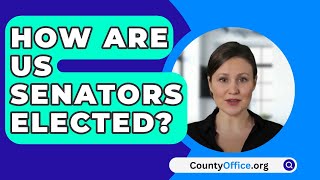 How Are US Senators Elected  CountyOfficeorg [upl. by Orsola]