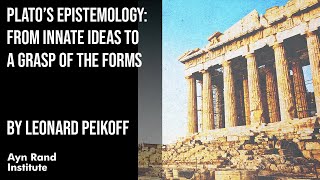 Plato’s Epistemology From Innate Ideas to a Grasp of the Forms by Leonard Peikoff part 10 of 50 [upl. by Nylcoj]