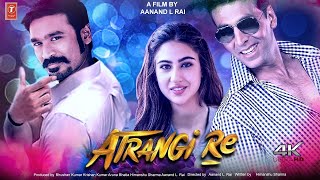 Atrangi Re  FULL MOVIE 4K HDFacts  Aanand Rai  AR Rahman  Akshay Kumar  Sara Ali Khan  Dhanush [upl. by Raimes]