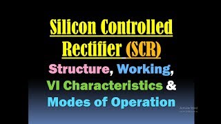 Silicon Controlled Rectifier SCR Thyristor Structure Working VI Characteristics Operating Modes [upl. by Fiore]