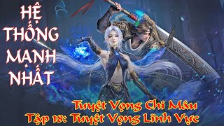 Hệ Thống Mạnh Nhất Tập 18 Tuyệt Vọng Chi Mâu – Tuyệt Vọng Lĩnh Vực [upl. by Lleval12]