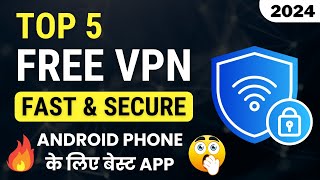 Top 5 FREE VPN App for Android Phone 2024 ⚡ Fast amp Secure 🔥🔥 Best Free VPN for Android [upl. by Akedijn]