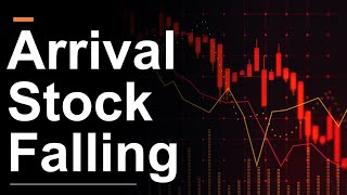 Heres Why Arrival Stock is Crashing [upl. by Phionna]