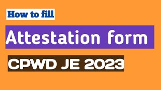 How to fill attestation form  ssc je  cpwd je 2023 [upl. by Bolger475]