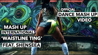 Waistline Ting Dance Mash Up Video Mash Up International ft Shenseea [upl. by Nessnaj]