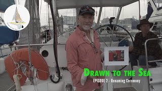 DrawnToTheSea S1E2 Sailboat Renaming Ceremony [upl. by Nerwal387]