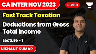 Deductions from Gross Total Income  Lecture 1  Fast Track Tax  CA Inter Nov 2023  Nishant Kumar [upl. by Spense]