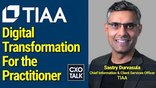 Digital Transformation A Practitioners Guide with TIAA  CXOTalk 759 [upl. by Ehtyde131]