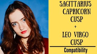 Sagittarius Capricorn Cusp  Leo Virgo Cusp  COMPATIBILITY [upl. by Lleruj]