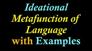 Hallidays Ideational Metafunction of Language with Examples Ideational Metafunction of Language [upl. by Analihp]