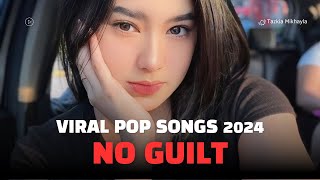 Top Hits 2024  Viral Pop Songs 2024  No Guilt Lyrics videos [upl. by Arze967]