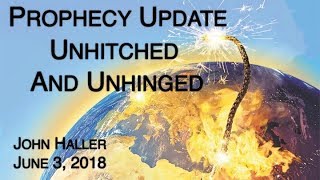 2018 06 03 John Hallers Prophecy Update quotUnhitched and Unhingedquot Plus Special Announcement [upl. by Sessler126]