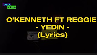 O’kenneth  YEDIN ft Reggie lyrics asaka [upl. by Henghold]