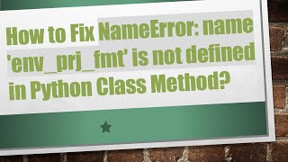 How to Fix NameError name envprjfmt is not defined in Python Class Method [upl. by Garaway939]