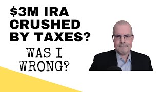 Was I Wrong Is a 3M Traditional IRA Going to Get Crushed by Taxes [upl. by Gagliano]