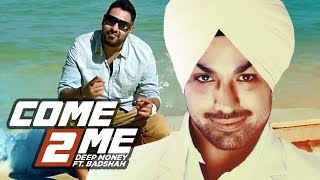 Deep Money Come 2 Me Full Video Song Feat Badshah  Born Star  NEW PUNJABI SONG [upl. by Eerual334]