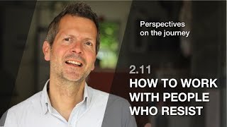 211 How to work with people who resist Perspectives on the journey [upl. by Inajar]