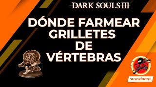 Dark Souls 3  Dónde farmear Grilletes de Vértebras OFFLINE [upl. by Lawford]