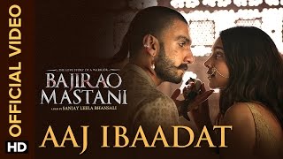 Aaj Ibaadat Official Video Song  Bajirao Mastani  Ranveer Singh amp Deepika Padukone [upl. by Adnowal]