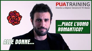 Alle Donne Piace Un Uomo Romantico Sì ma NON nel momento in cui TU pensi [upl. by Mercuri]