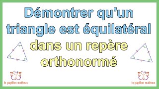 Comment démontrer quun triangle est équilatéral dans un repère orthonormé [upl. by Yrrol381]